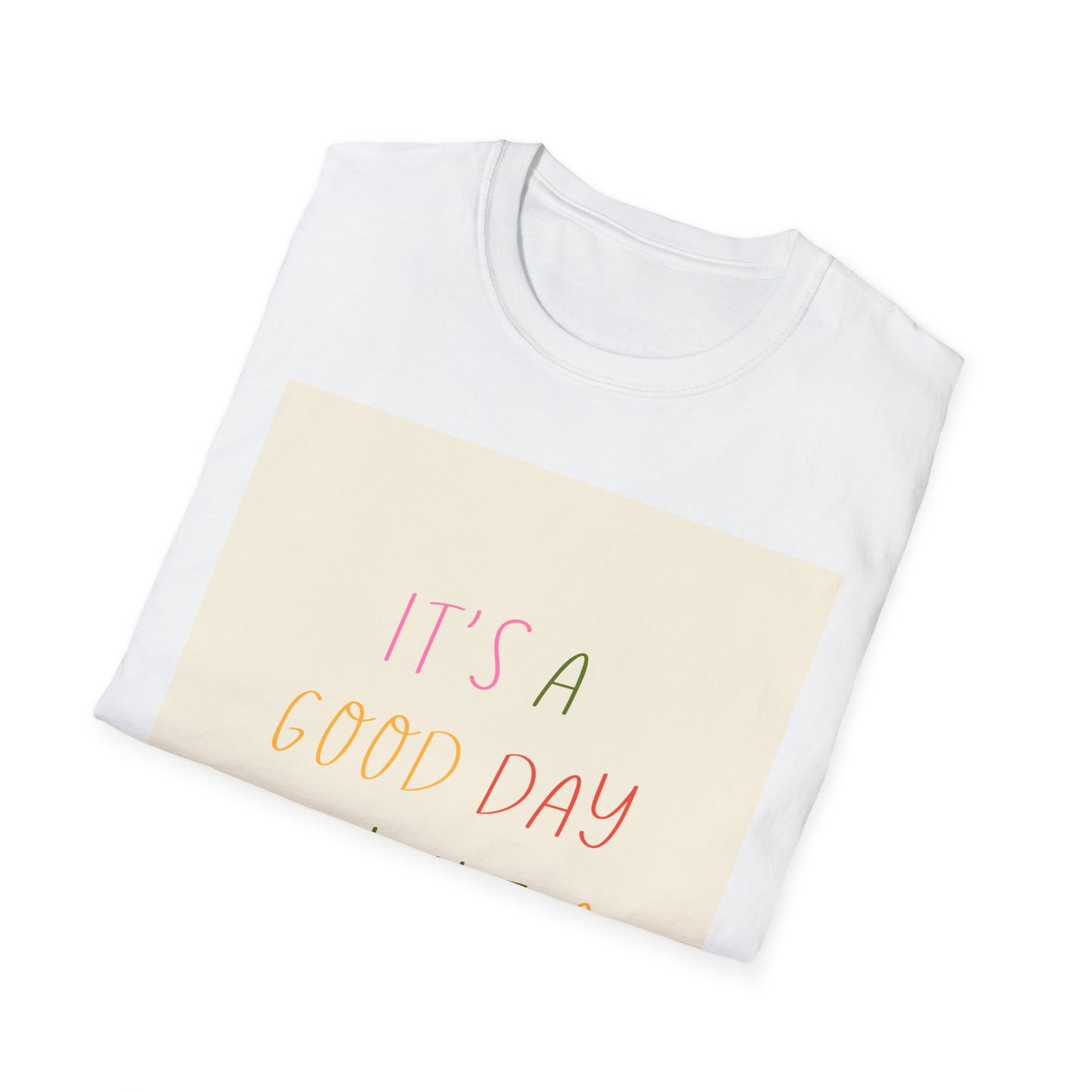 Inspirational Good Day T-Shirt — "It's a Good Day to Have a Good Day" Motivational Tee