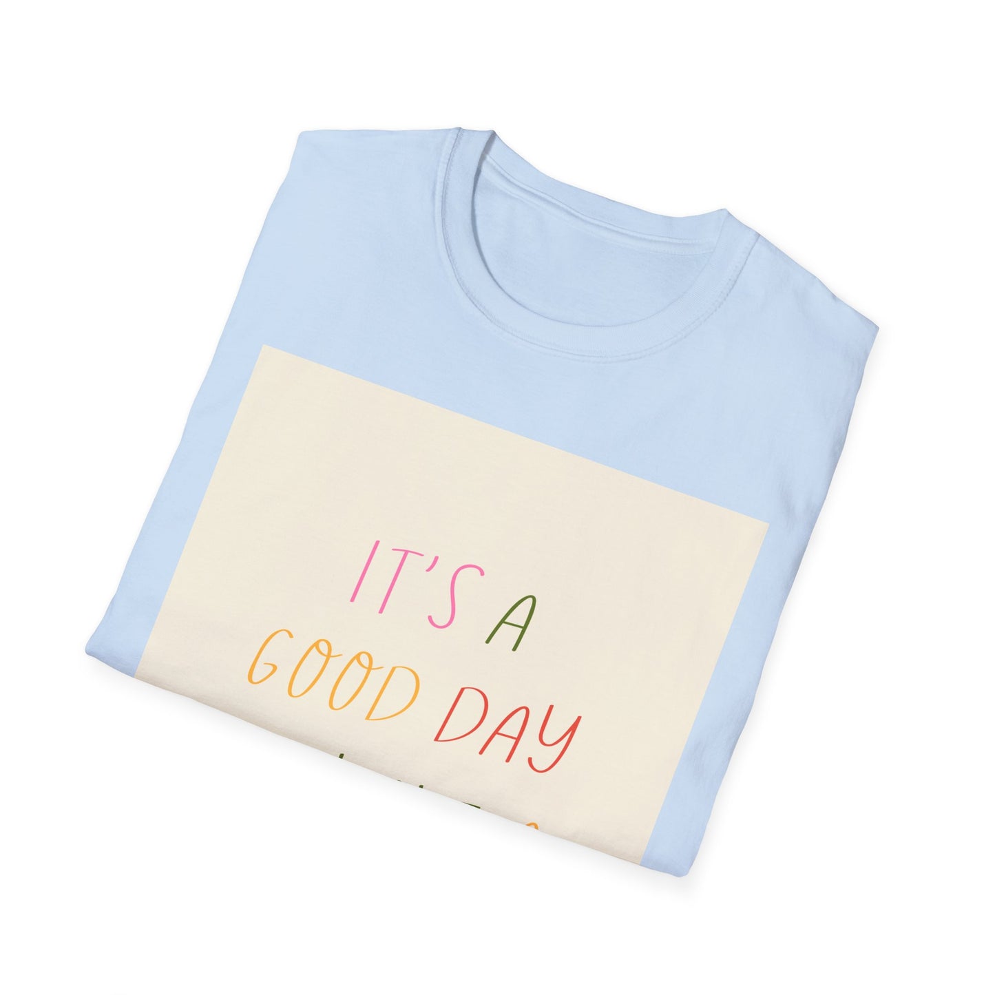 Inspirational Good Day T-Shirt — "It's a Good Day to Have a Good Day" Motivational Tee
